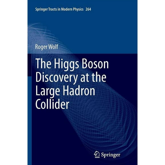 Springer Tracts in Modern Physics The Higgs Boson Discovery at the Large Hadron Collider, Book 264, (Paperback)