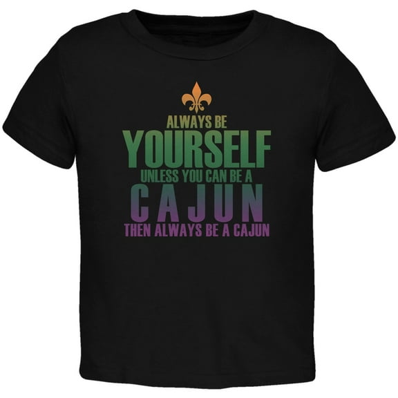 Always Be Yourself Cajun Black Toddler T-Shirt - 2T