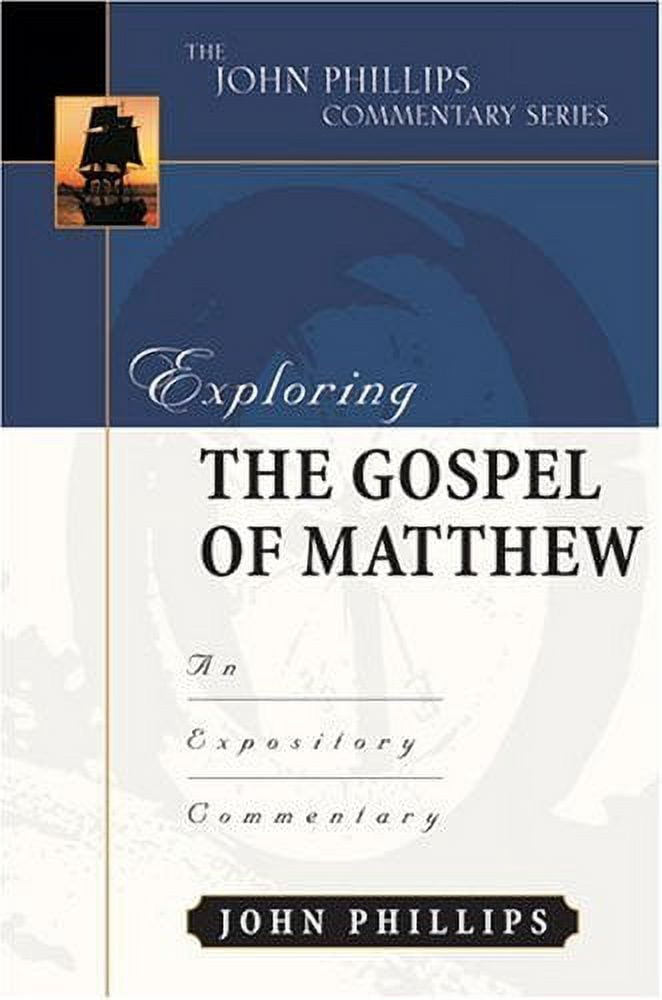 John Phillips Commentary Exploring the Gospel of Matthew: An Expository Commentary, (Hardcover)