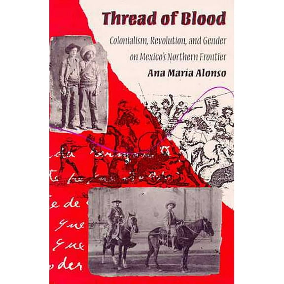 Hegemony & Experience Thread of Blood: Colonialism, Revolution, and Gender on Mexico's Northern Frontier, (Paperback)