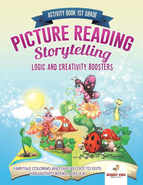Activity Book 1st Grade. Picture Reading Storytelling. Logic and Creativity Boosters : Fairytale Coloring and Fantasy Dot to Dots. Kids Activity Books ...
