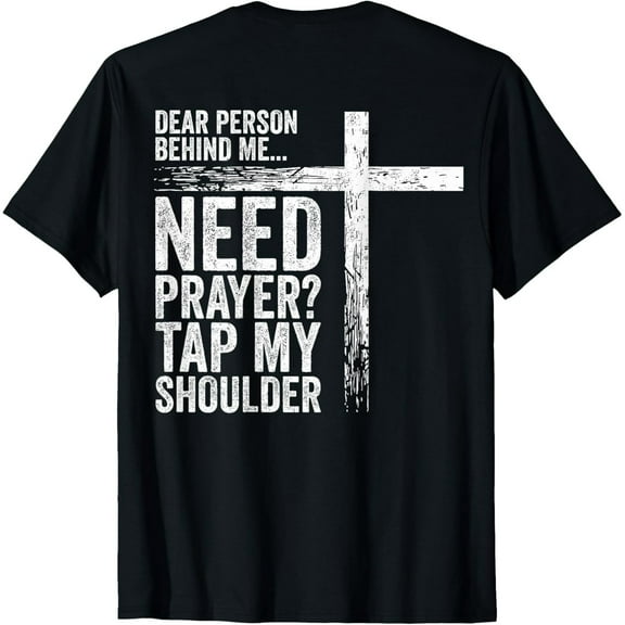 Dear Person Behind Me Need Prayer Tap My Shoulder (On Back) T-Shirt