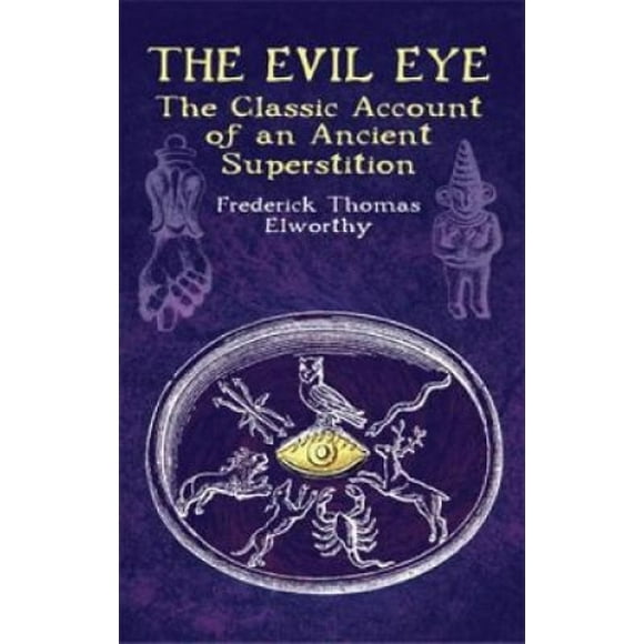 The Evil Eye: The Classic Account of an Ancient Superstition: Volume 1 (Dover Occult)