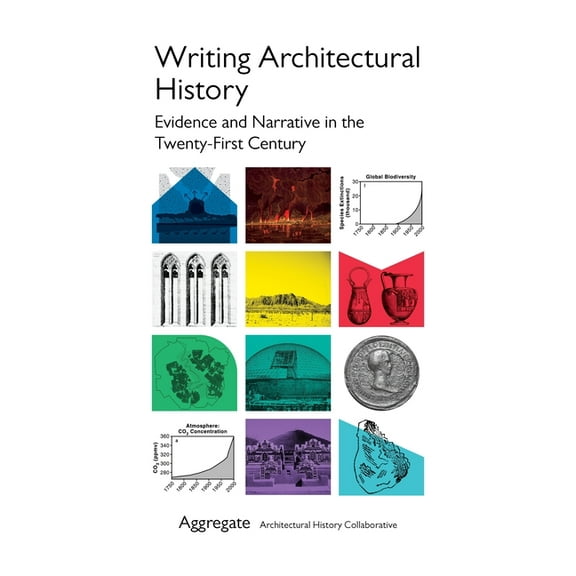Writing Architectural History: Evidence and Narrative in the Twenty-First Century, (Paperback)