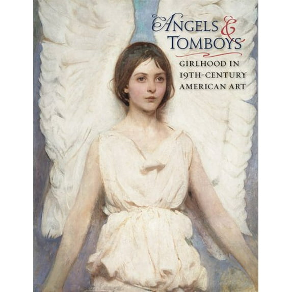 Pre-Owned Angels and Tomboys - Girlhood in Nineteenth-Century American Art Hardcover