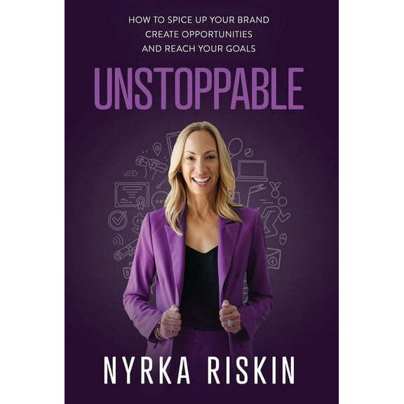 Unstoppable: How to Spice Up your Brand, Create Opportunities, and Reach your Goals, (Hardcover)
