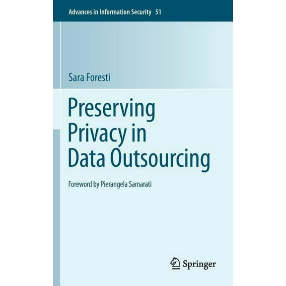 Advances in Information Security Preserving Privacy in Data Outsourcing, Book 51, (Hardcover)
