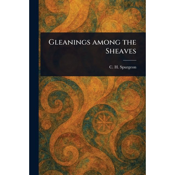 Gleanings Among the Sheaves, (Paperback)