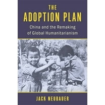 The Adoption Plan: China and the Remaking of Global Humanitarianism, (Hardcover)