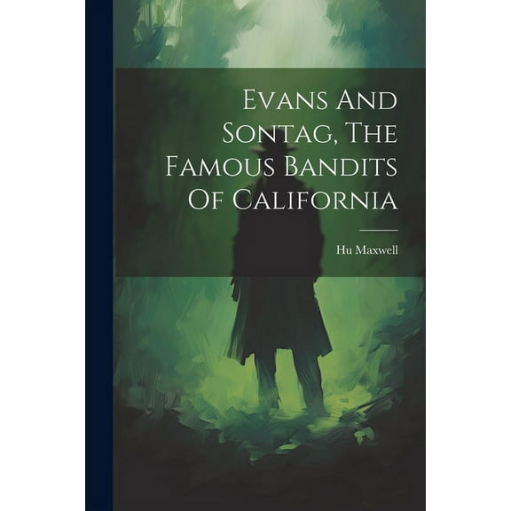 Evans And Sontag, The Famous Bandits Of California (Paperback)