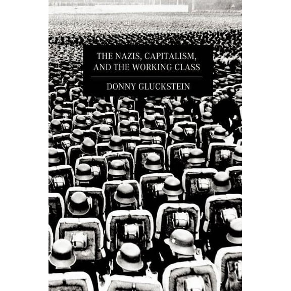 The Nazis, Capitalism, and the Working Class, (Paperback)