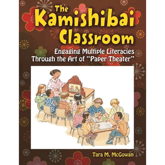 The Kamishibai Classroom: Engaging Multiple Literacies Through the Art of Paper Theater, (Paperback)