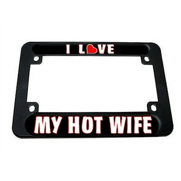I Love Heart My Hot Wife Motorcycle License Plate Frame