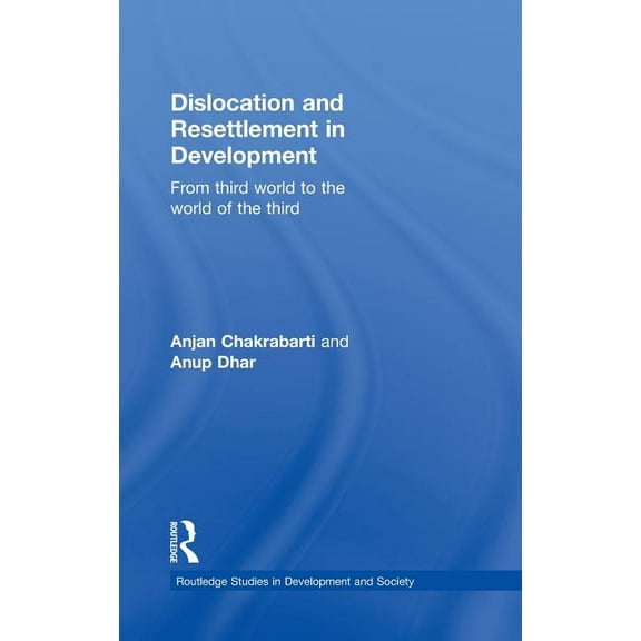Routledge Studies in Development and Soc Dislocation and Resettlement in Development: From Third World to the World of the Third, Book 21, (Hardcover)