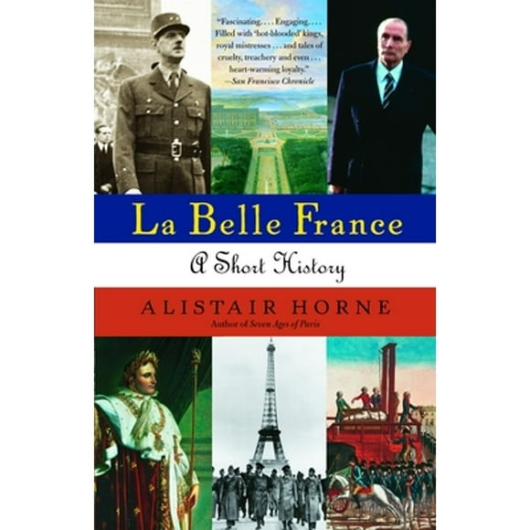 Pre-Owned La Belle France: A Short History (Paperback 9781400034871) by Alistair Horne