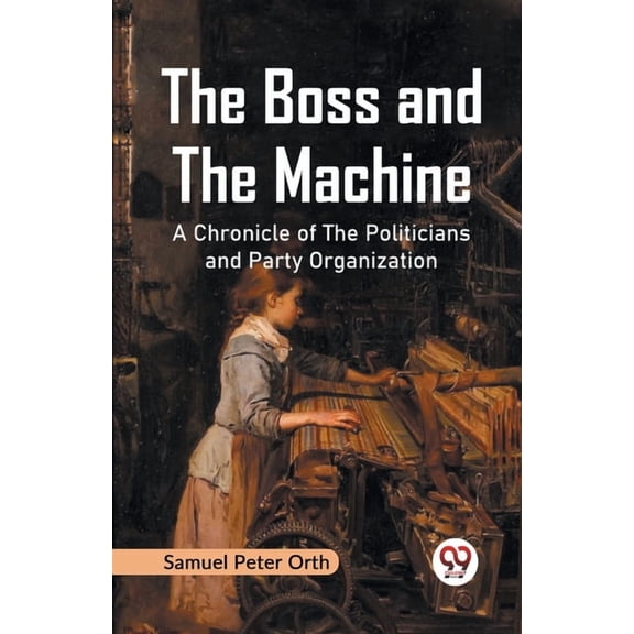 The Boss and the Machine A Chronicle of the Politicians and Party Organization, (Paperback)