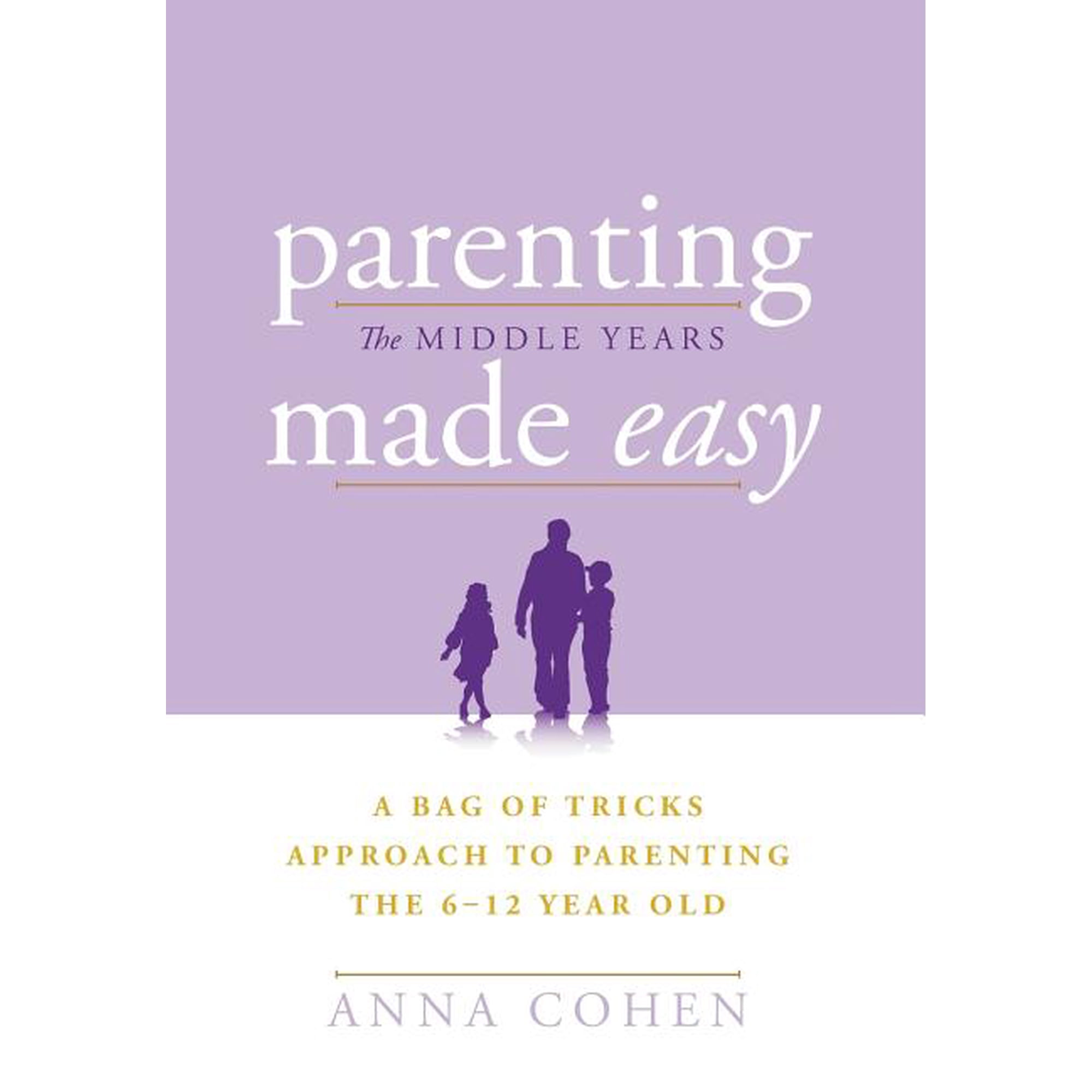 Parenting Made Easy - The Middle Years: A Bag of Tricks Approach to Parenting the 6-12 Year Old (Hardcover)