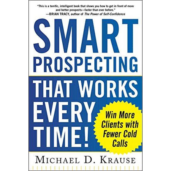 Pre-Owned Smart Prospecting That Works Every Time!: Win More Clients with Fewer Cold Calls (Paperback) 0071805427 9780071805421