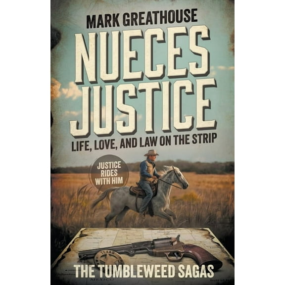Tumbleweed Sagas Nueces Justice: Life, Love, and Law on the Strip (A Western Adventure Series), Book 1, (Paperback)