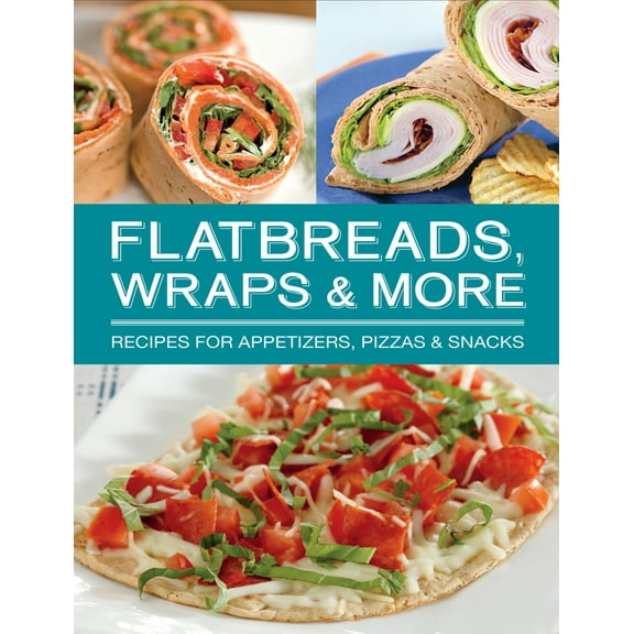 Pre-Owned Flatbreads, Wraps & More: Recipes for Appetizers, Pizzas & Snacks (Spiral-bound) 1680220179 9781680220179