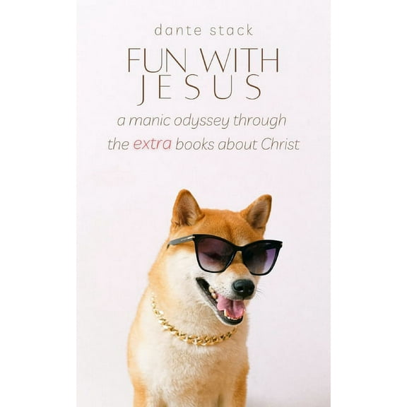 Fun with Jesus : A Manic Odyssey through the "Extra" Books about Christ (Paperback)