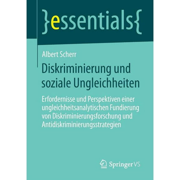 Essentials Diskriminierung Und Soziale Ungleichheiten: Erfordernisse Und Perspektiven Einer Ungleichheitsanalytischen Fundierung Vo, (Paperback)
