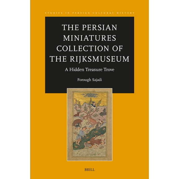 Studies in Persian Cultural History The Persian Miniatures Collection of the Rijksmuseum, a Hidden Treasure Trove, Book 20, (Hardcover)