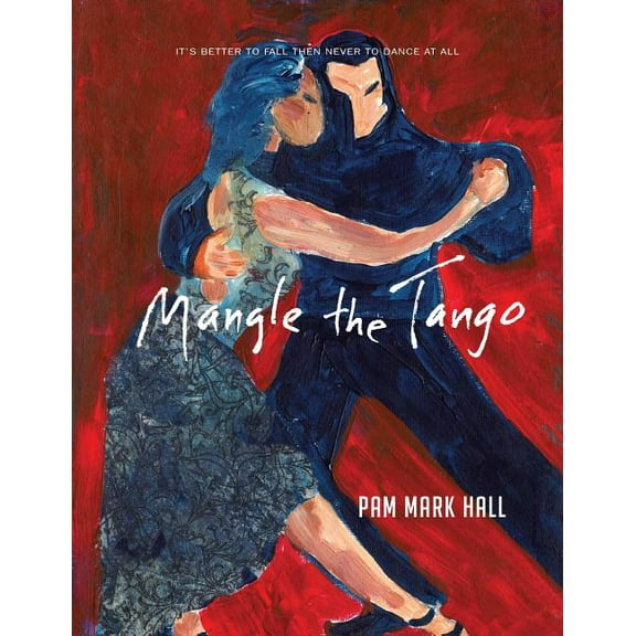 Mangle The Tango : It's Better to Fall then to Never Dance at All (Paperback)