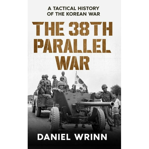The 38th Parallel War: A Tactical History of the Korean Conflict, (Hardcover)