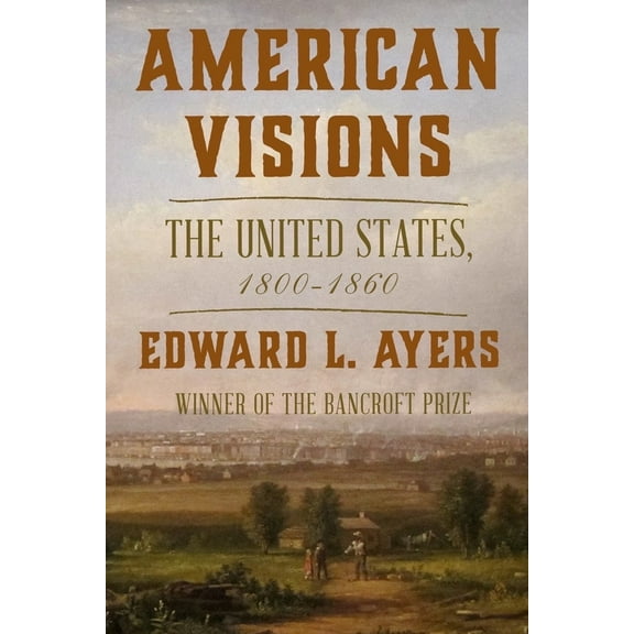 Pre-Owned American Visions: The United States, 1800-1860 (Hardcover) 0393881261 9780393881264