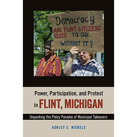 Power, Participation, and Protest in Flint, Michigan: Unpacking the Policy Paradox of Municipal Takeovers