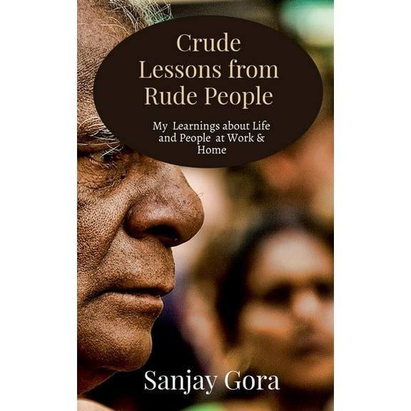 Crude Lessons from Rude People: My Learnings about Life and People, (Paperback)