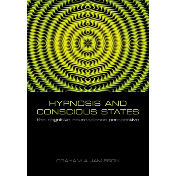 Hypnosis and Conscious States: The Cognitive Neuroscience Perspective, (Paperback)