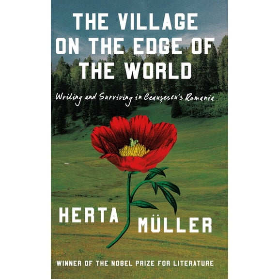 The Village on the Edge of the World: Writing and Surviving in Ceausescu's Romania, (Hardcover)