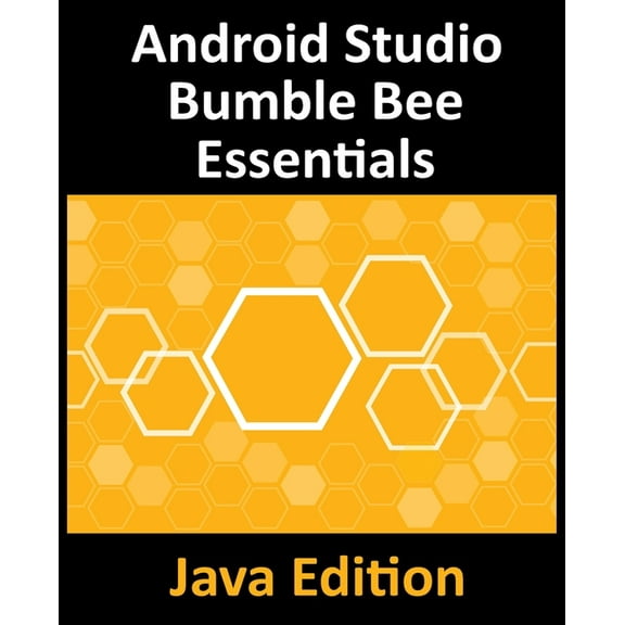 Android Studio Bumble Bee Essentials - Java Edition: Developing Android Apps Using Android Studio 2021.1 and Java, (Paperback)