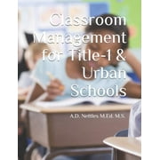 Classroom Management for Title-1   Urban Schools  Paperback  A.D. Nettles M.Ed. M.S.