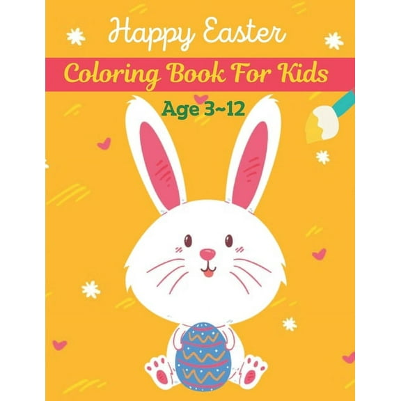 Happy Easter Coloring Book For Kids Age 3-12: A book type from kids. easter holiday awesome and a sweet gift. (Paperback)