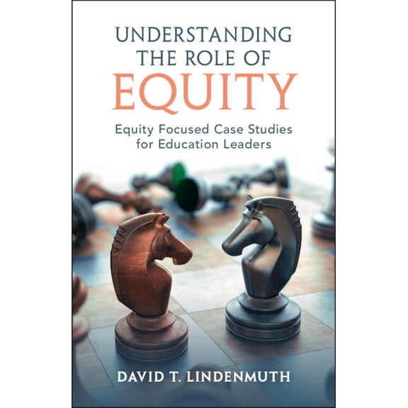 Understanding the Role of Equity: Equity Focused Case Studies for Education Leaders, (Paperback)