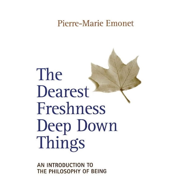The Dearest Freshness Deep Down Things An Introduction to the Philosophy of Being, (Paperback)