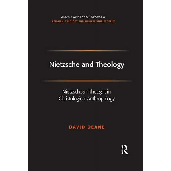 Routledge New Critical Thinking in Relig Nietzsche and Theology: Nietzschean Thought in Christological Anthropology, (Paperback)
