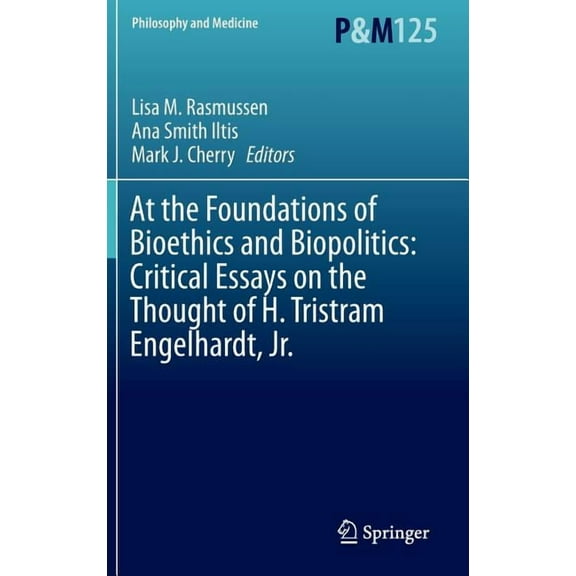 Philosophy and Medicine At the Foundations of Bioethics and Biopolitics: Critical Essays on the Thought of H. Tristram Engelhardt, Jr., Book 125, (Hardcover)