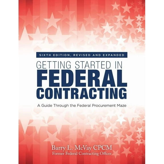 Getting Started in Federal Contracting: A Guide Through the Federal Procurement Maze (Paperback)