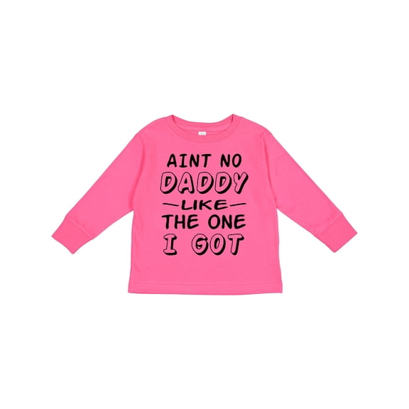 Inktastic Aint No Daddy Like the One I Got Boys or Girls Long Sleeve Toddler T-Shirt