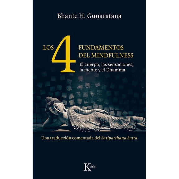 Los 4 Fundamentos del Mindfulness: El Cuerpo, Las Sensaciones, La Mente Y El Dhamma, (Paperback)