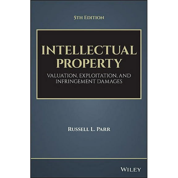 Intellectual Property: Valuation, Exploitation, and Infringement Damages, (Hardcover)