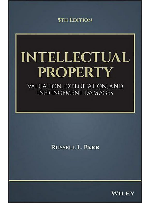 Intellectual Property: Valuation, Exploitation, and Infringement Damages (Hardcover)