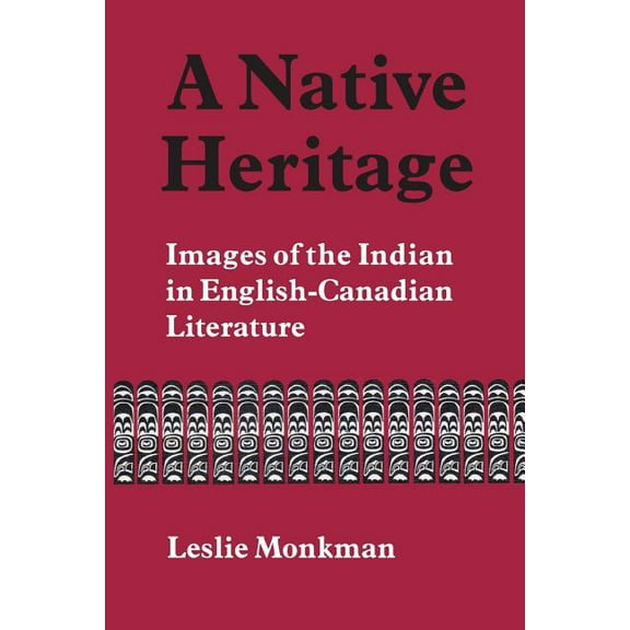 Heritage A Native Heritage: Images of the Indian in English-Canadian Literature, (Paperback)