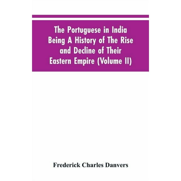 The Portuguese In India Being A History Of The Rise And Decline Of Their Eastern Empire (Volume II), (Paperback)