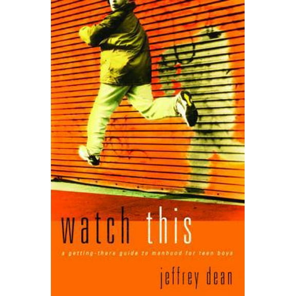 Pre-Owned Watch This: A Getting-There Guide to Manhood for Teen Guys (Paperback) 1590529847 9781590529843