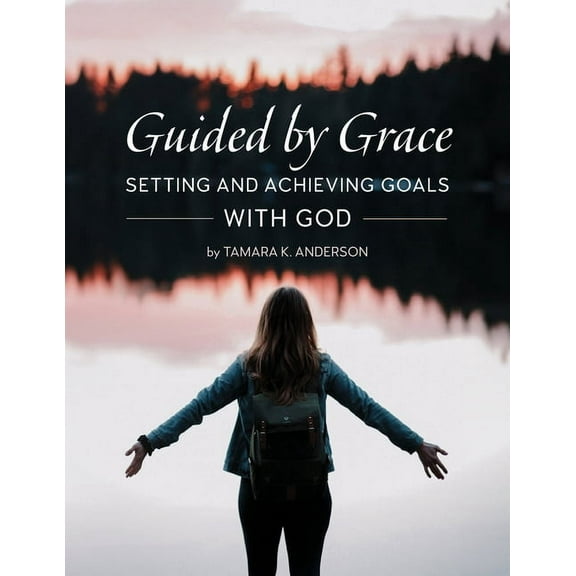 Guided by Grace: Setting and Achieving Goals with God, (Paperback)